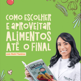Como escolher e aproveitar alimentos até o final