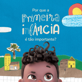 Por que a Primeira Infância e tão importante?