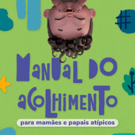 Manual do acolhimento para mamães e papais atípicos 