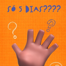 Apenas 5 dias????
