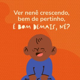 Ver o nenê crescendo.