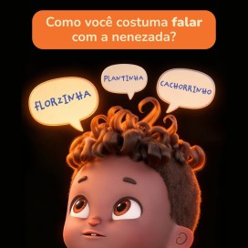 Como você costuma falar com a nenezada?