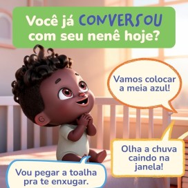 Conversou com seu nenê hoje?