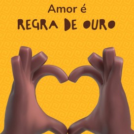 Amor é regra de ouro.